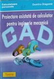 PROIECTAREA ASIGURATA DE CALCULATOR PENTRU INGINERIA MECANICA-DUMITRU DRAGOMIR