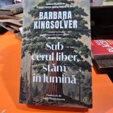 Sub cerul liber, stam in lumina - Barbara Kingsolver