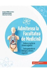 Admiterea la Facultatea de Medicina. Sinteze si grile de chimie organica - Georgiana Madalina Leontescu
