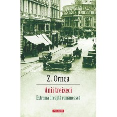 Anii Treizeci. Extrema Dreapta Romaneasca Ed.2025 - Z. Ornea