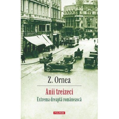 Anii Treizeci. Extrema Dreapta Romaneasca Ed.2025 - Z. Ornea foto