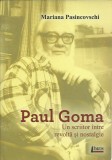 AS - PASINCOVSCHI MARIANA - PAUL GOMA UN SCRIITOR INTRE REVOLTA SI NOSTALGIE