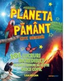 Planeta Pamant este grozava! 101 lucruri incredibile pe care trebuie sa le stie orice copil - Lisa Regan