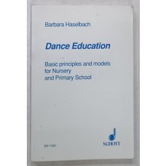 DANCE EDUCATION , BASIC PRINCIPLES AND MODELS FOR NURSERY AND PRIMARY SCHOOL by BARBARA HASELBACH , 1978