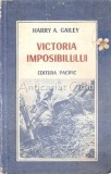Victoria Imposibilului (Un Episod Din Epoca Pacificului) - Harry A. Gailey