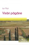 Visări păg&acirc;ne - Paperback brosat - Ion Pillat - Hoffman