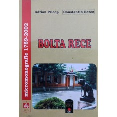 Bolta Rece Micromonografie 1786-2003 - Adrian Pricop Constantin Botez , A593
