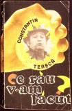 Carte: CE RAU V-AM FACUT? - Constantin Teasca (Umor &amp; Fotbal) - Editura Junimea, 1975, Paperback