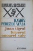 Juan Tigrul. Felcerul Onoarei Sale - Ramon Perez de Ayala, 1980, Univers, Roman, Beletristica