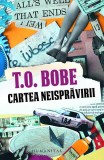 Cartea neisprăvirii - Paperback brosat - T. O. Bobe - Humanitas