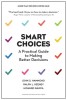 Smart Choices: A Practical Guide to Making Better Decisions