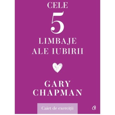Cele cinci limbaje ale iubirii. Caiet de exercitii, Gary Chapman foto