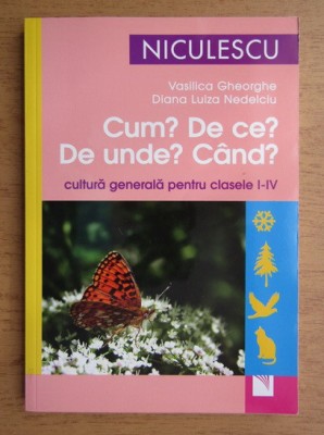Vasilica Gheorghe - Cum? De ce? De unde? Cand? Cultura generala, clasele I-IV foto