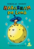 Habarnam pe Lună - Nikolai Nosov - Editura Humanitas