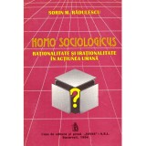 Sorin M. Radulescu - Homo sociologicus. Rationalitate si irationalitate in actiunea umana - 136134