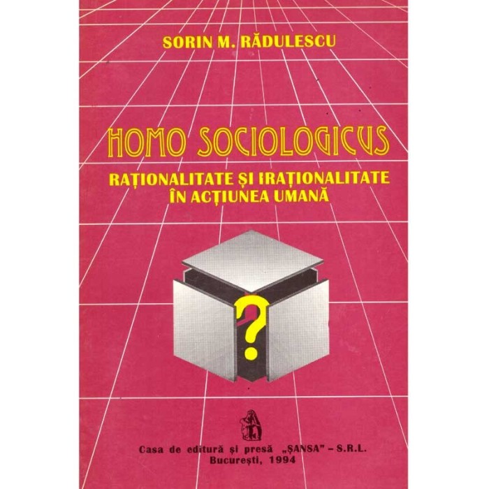 Sorin M. Radulescu - Homo sociologicus. Rationalitate si