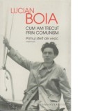 Cum am trecut prin comunism. Primul sfert de veac - Lucian Boia