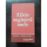 ZILELE REGASIRII MELE - ELENA FERRANTE