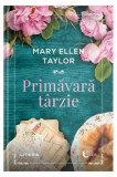 Primăvară t&acirc;rzie - Paperback brosat - Mary Ellen Taylor - Litera