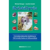 Krist&aacute;lyv&iacute;z - A Krist&aacute;lyv&iacute;zk&eacute;sz&iacute;t&eacute;s k&eacute;zik&ouml;nyve: 100 krist&aacute;ly hat&aacute;sa &eacute;s felhaszn&aacute;l&aacute;sa - Michael Gienger