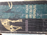 Din viata speciilor disparute - Mircea Pauca, 1959 - Carte Biologie, Stiinta - Editie veche