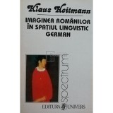 Klaus Heitmann - Imaginea romanilor in spatiul lingvistic german (semnata) (Editia: 1995)