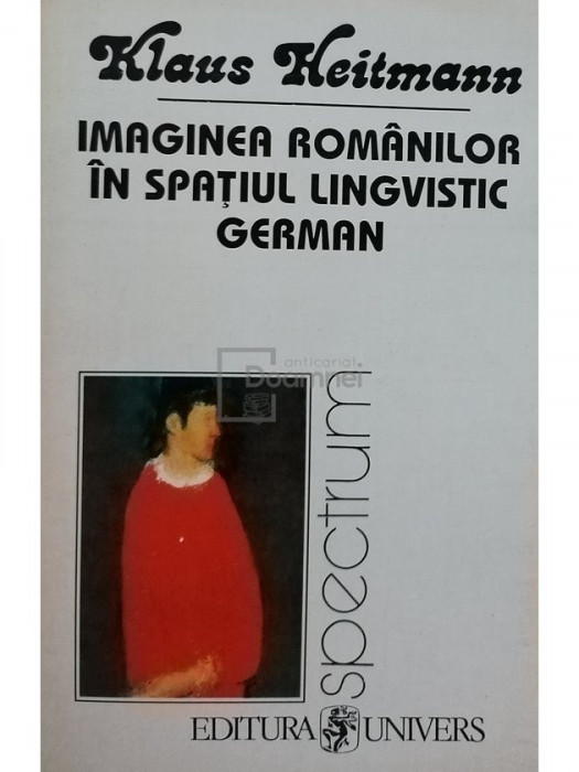 Klaus Heitmann - Imaginea romanilor in spatiul lingvistic german (semnata) (editia 1995)
