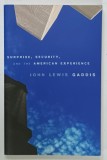 SURPRISE , SECURITY , AND THE AMERICAN EXPERIENCE by JOHN LEWIS GADDIS , 2005, PREZINTA MICI INSEMNARI SI URME DE UZURA