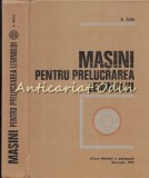 Cumpara ieftin Masini Pentru Prelucrarea Lemnului - A. Radu - Tiraj: 3280 Exemplare