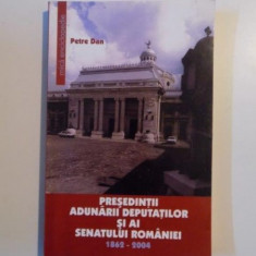 PRESEDINTII ADUNARII DEPUTATILOR SI AI SENATULUI ROMANIEI (1862 - 2004) de PETRE DAN , 2004