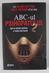 ABC-ul PSIHOPATULUI, IDEI SI SFATURI PENTRU O VIATA MAI BUNA, VOLUMUL II de KEVIN DUTTON si ANDY MCNAB, 2018 foto