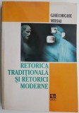 Retorica Traditionala si Retorici Moderne - Gheorghe Mihai - Filosofie, Carte Noua/Anticariat