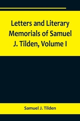 Letters and Literary Memorials of Samuel J. Tilden, Volume I foto