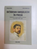 OCTAVIAN SMIGELSCHI IN PRESA... de NICOALE SABAU , IOANA GRUITA SAVU 2009