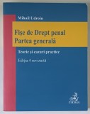 FISE DE DREPT PENAL , PARTEA GENERALA , TEORIE SI CAZURI PRACTICE , EDITIA A IV - A REVIZUITA de MIHAIL UDROIU , 2023 *PREZINTA SUBLINIERI