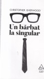 Un barbat la singular - Christopher Isherwood, ART, Romana, Literatura clasica, 2016, Brosata