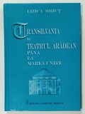 TRANSILVANIA SI TEATRUL ARADEAN PANA LA MAREA UNIRE de LIZICA MIHUT , 2005