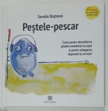 PESTELE - PESCAR de SAVATIE BASTOVOI , CARTE PENTRU DEZVOLTAREA GANDIRII METAFORICE LA COPII SI PENTRU ALUNGAREA DEPRESIEI LA CEI MARI , ilustratii