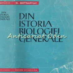 Din Istoria Biologiei Generale - N. Botnariuc - Tiraj: 6145 Exemplare