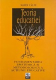 Teoria educatiei. Fundamentarea epistemica si metodologica a actiunii educative - Marin Calin