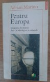 Pentru Europa și Politică și cultură, Adrian Marino