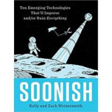 Soonish: Ten Emerging Technologies That&#039;ll Improve and/or Ruin Everything -Hardcover