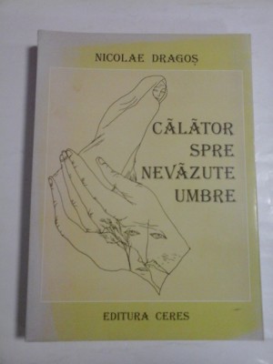 CALATOR SPRE NEVAZUTE UMBRE - NICOLAE DRAGOS foto