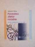 POVESTEA ZILELOR NOASTRE de ADRIANA CARCU , 2009