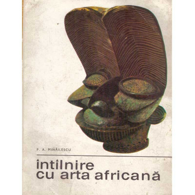 P. A. Mihailescu - Intalnire cu arta africana - 135467 foto