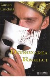 Detronarea regelui - Lucian Ciuchita