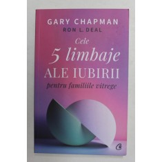 CELE 5 LIMBAJE ALE IUBIRII PENTRU FAMILIILE VITREGE de GARY CHAPMAN si RON L. DEAL , 2021