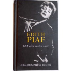 EDITH PIAF , FARA IUBIRE SUNTEM NIMIC de JEAN DOMINIQUE BRIERRE , 2014