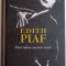 EDITH PIAF , FARA IUBIRE SUNTEM NIMIC de JEAN DOMINIQUE BRIERRE , 2014