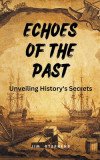 Echoes of the Past: Unveiling History&#039;s Secrets